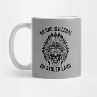 No One is Illegal On Stolen Land - Indigenous Immigrant Mug